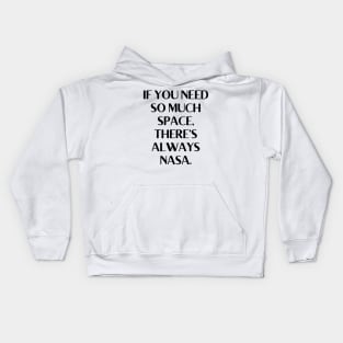 If you need so much space, there’s always NASA. Kids Hoodie